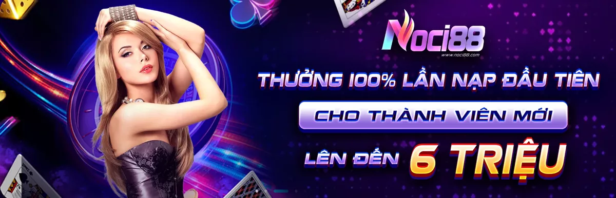 Khuyến mãi Noci88 thưởng nạp đầu 100%