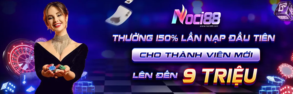Khuyến mãi Noci88 thưởng nạp đầu 150%