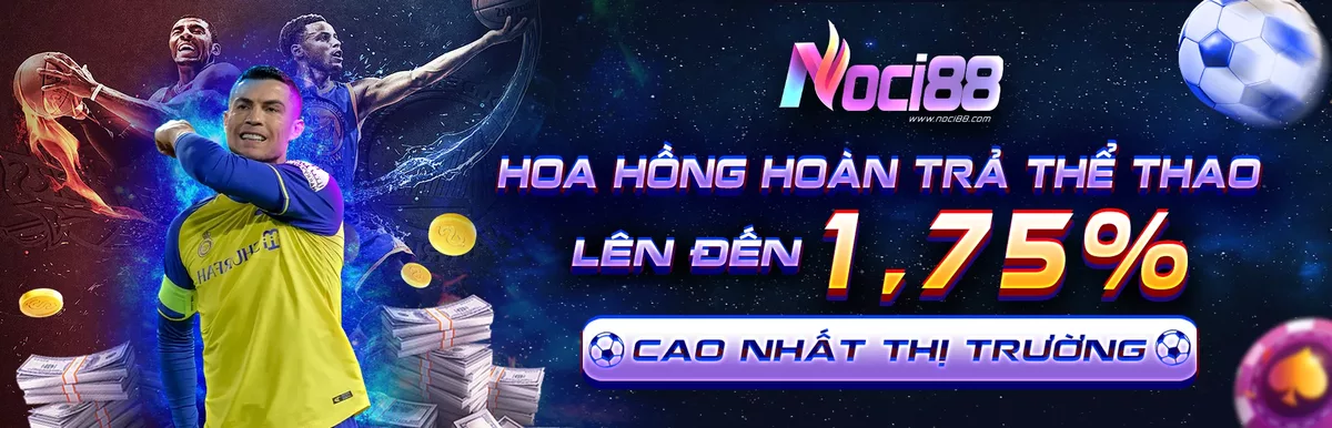 Noci88 hoàn trả hoa hồng 1,75% mỗi ngày