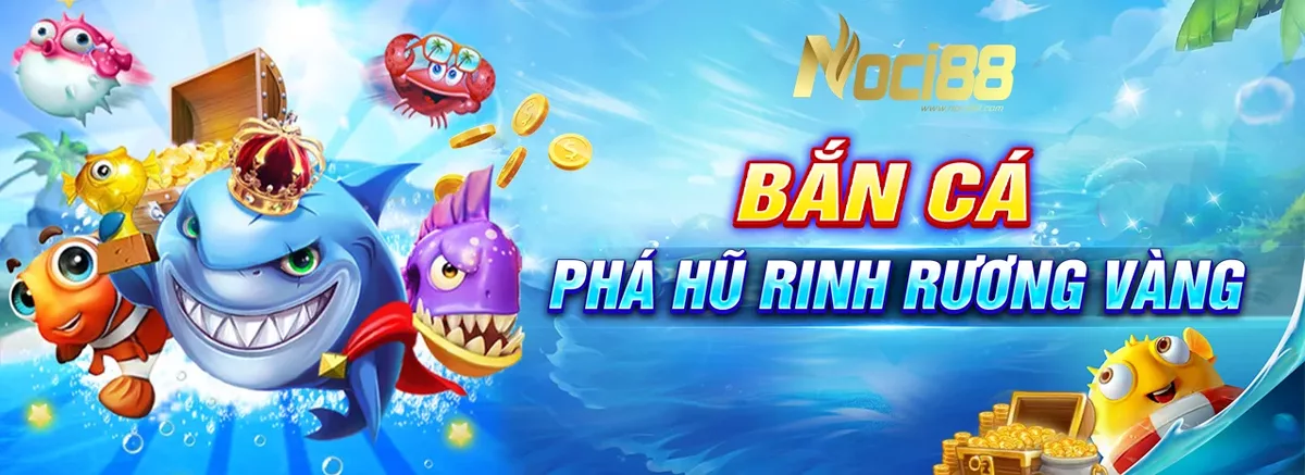 Game bắn cá đổi thưởng Noci88