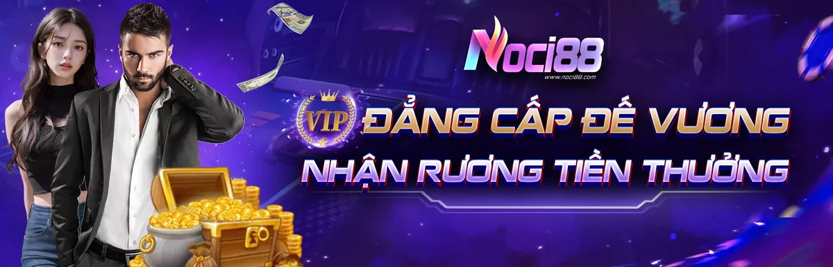 Noci88 VIP đẳng cấp đế vương